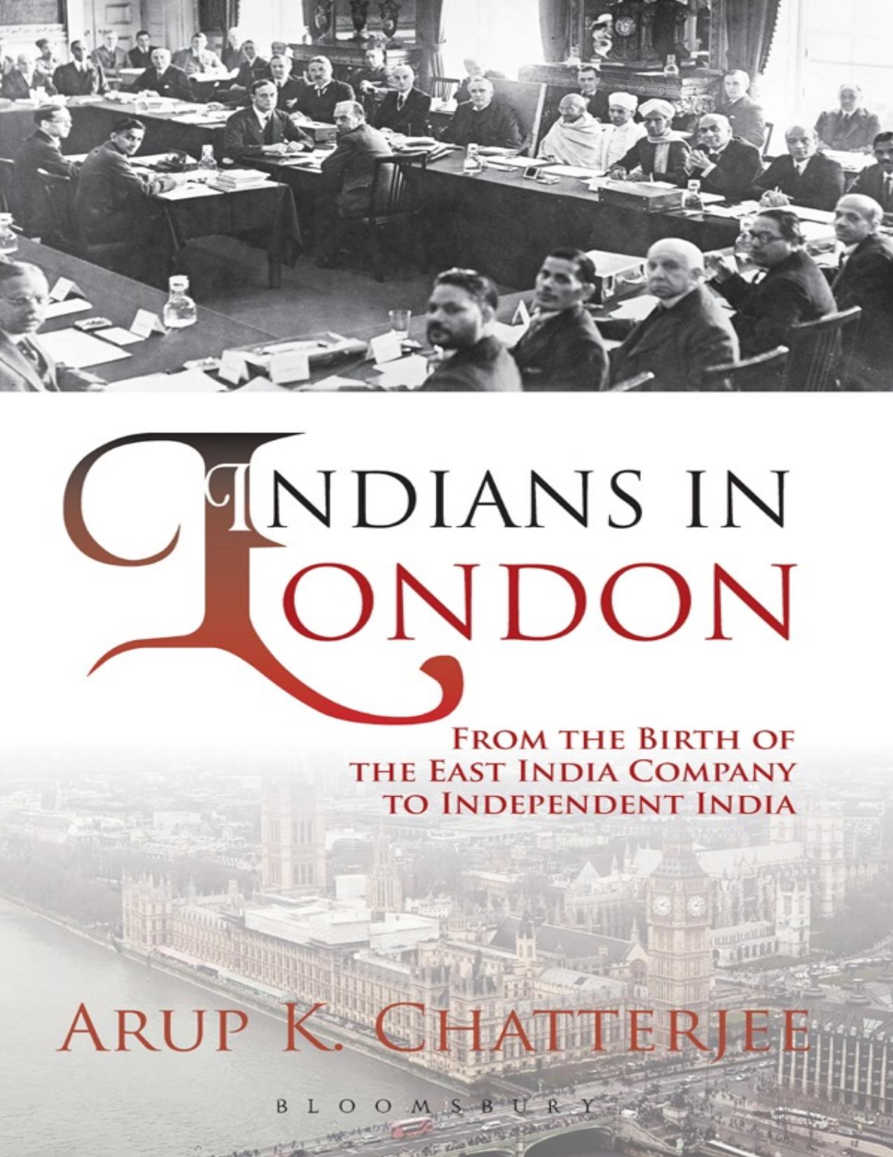 Indians in London: From the Birth of the East India Company to Independent India by Arup K. Chatterjee