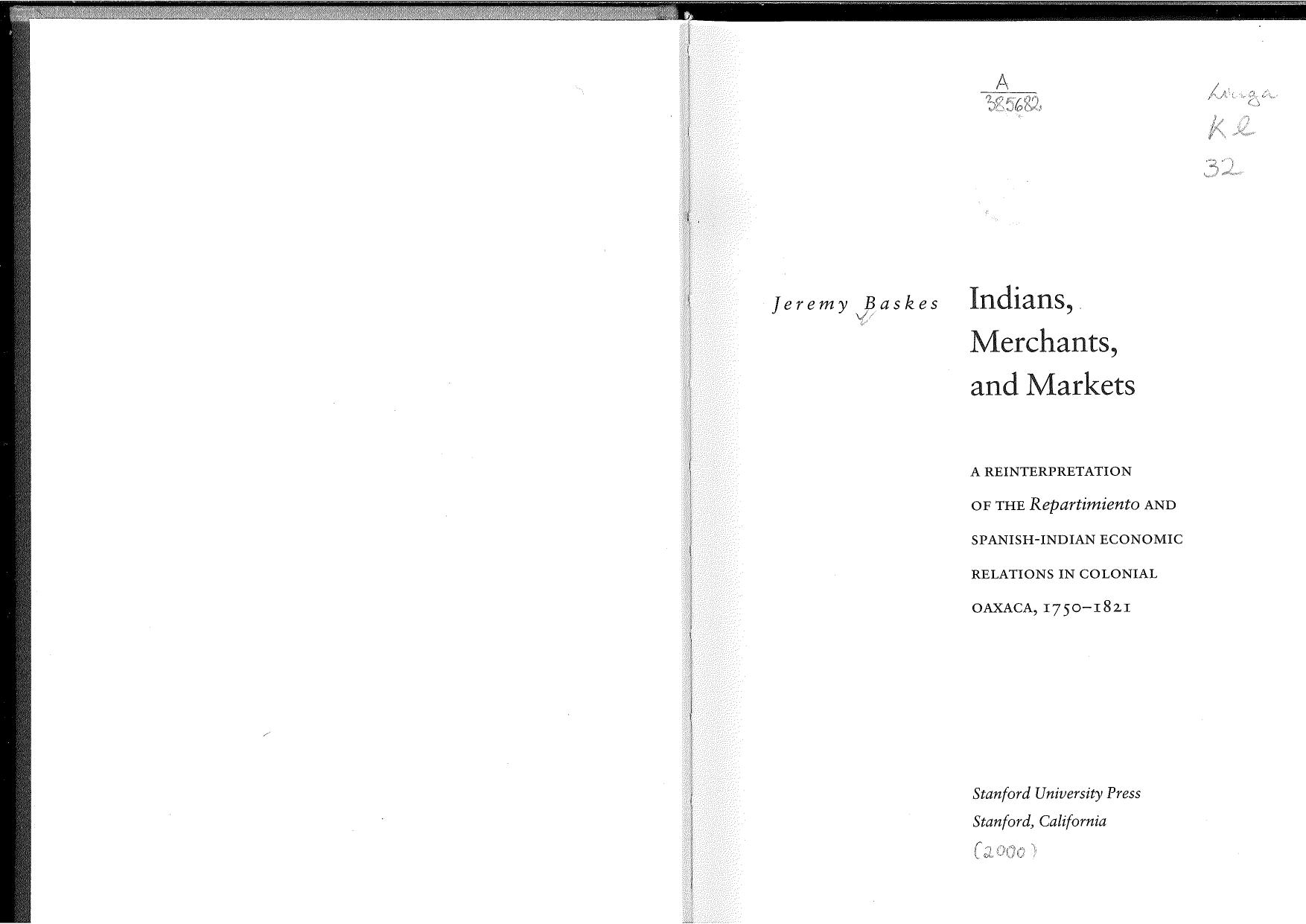 Indians, Merchants, and Markets: A Reinterpretation of the Repartimiento and Spanish-Indian Economic Relations in Colonial Oaxaca, 1750â1821 by Jeremy Baskes