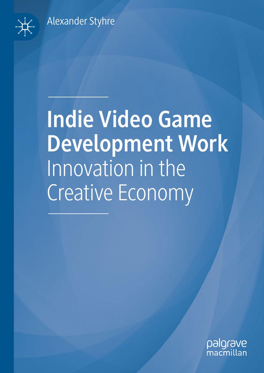 Indie Video Game Development Work: Innovation in the Creative Economy by Alexander Styhre