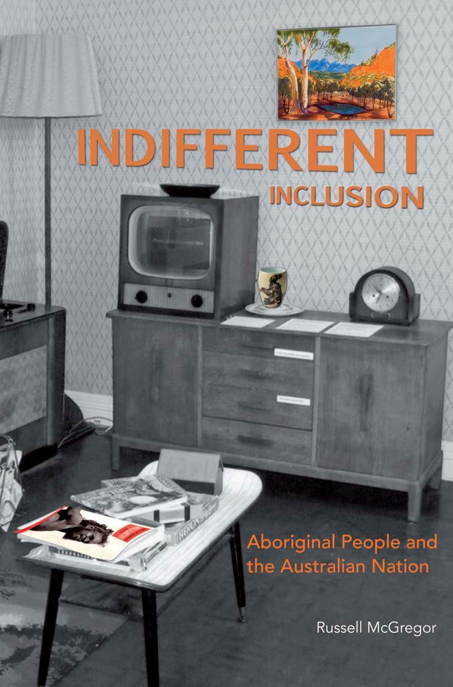 Indifferent Inclusion : Aboriginal People and the Australian Nation by McGregor Russell(Author)