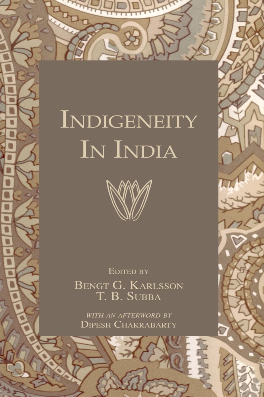 Indigeneity In India by Bengt G. Karlsson (editor) T.B. Subba (editor)