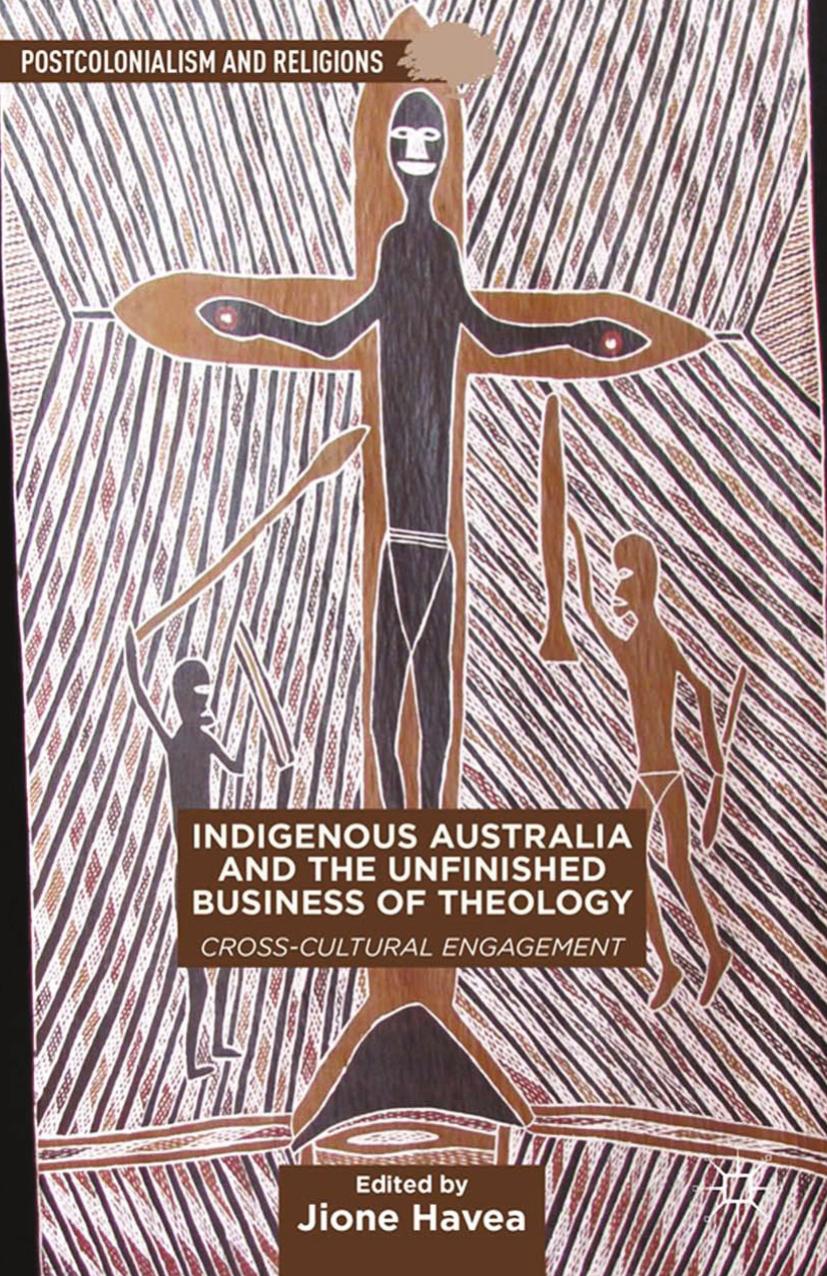 Indigenous Australia and the Unfinished Business of Theology: Cross-Cultural Engagement by Jione Havea (eds.)