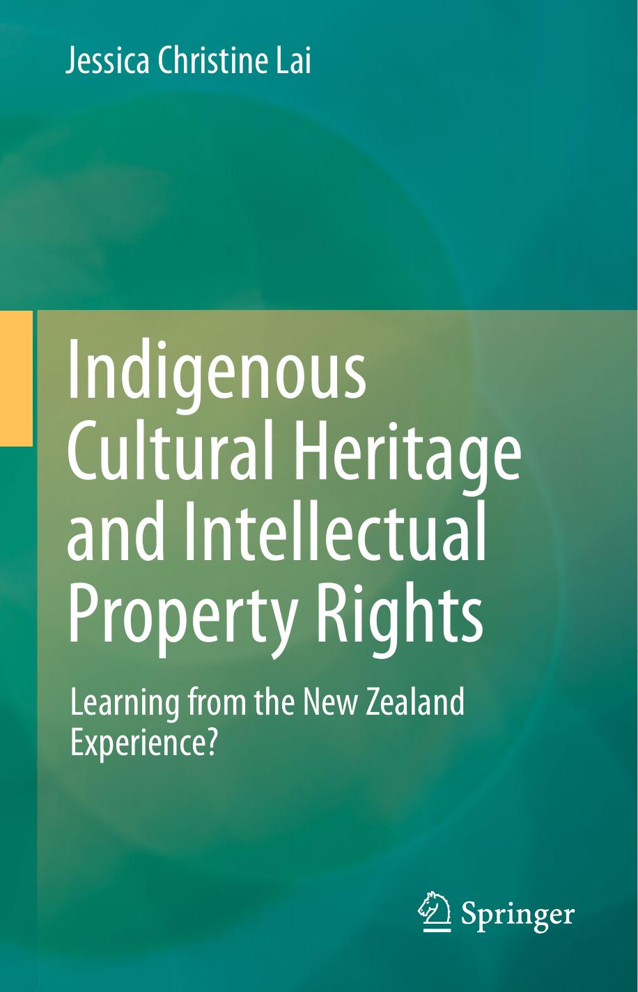 Indigenous Cultural Heritage and Intellectual Property Rights: Learning from the New Zealand Experience? by Jessica Christine Lai (auth.)