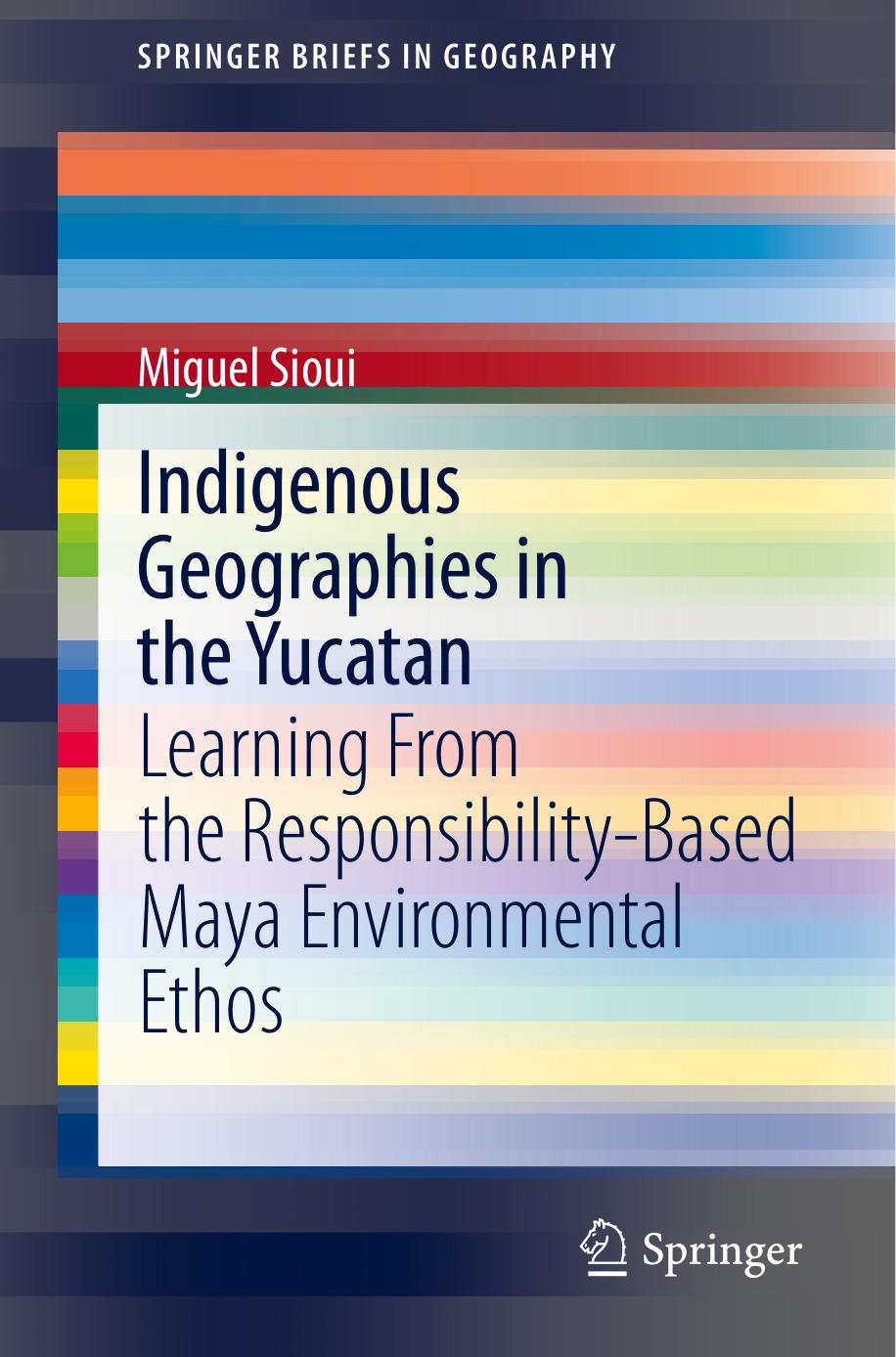 Indigenous Geographies in the Yucatan: Learning From the Responsibility-Based Maya Environmental Ethos by Miguel Sioui