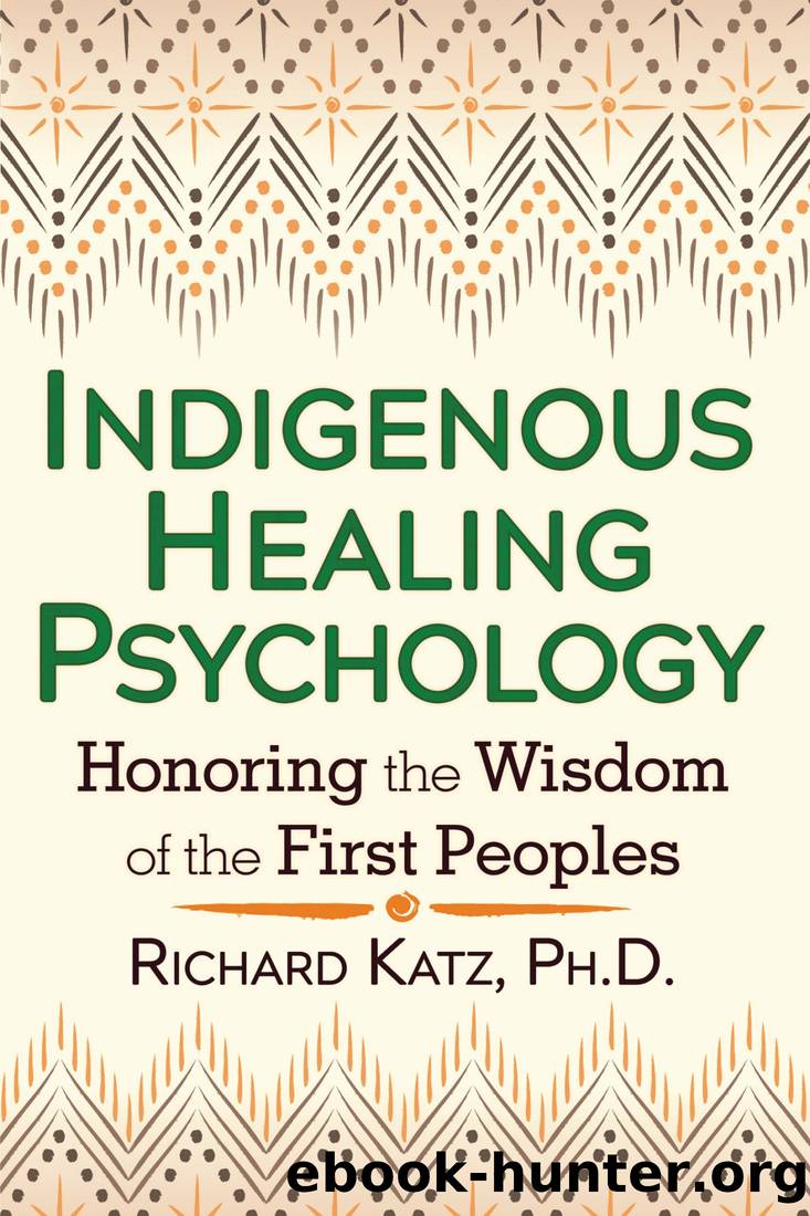 Indigenous Healing Psychology: Honoring the Wisdom of the First Peoples by Richard Katz