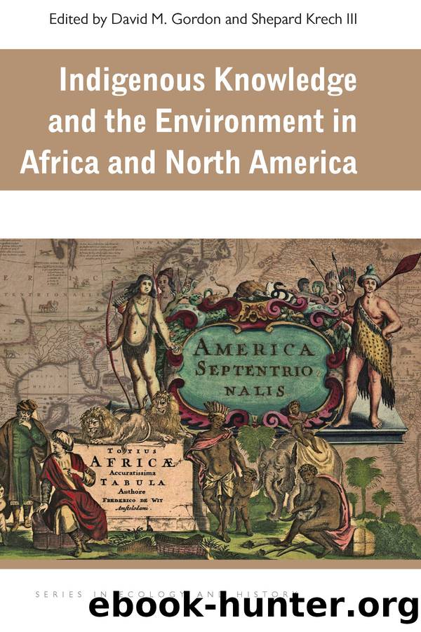 Indigenous Knowledge and the Environment in Africa and North America by Gordon David M.;Krech III Shepard; & Shepard Krech III