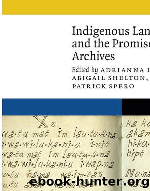 Indigenous Languages and the Promise of Archives by Adrianna Link;Abigail Shelton;Patrick Spero; & Abigail Shelton & Patrick Spero