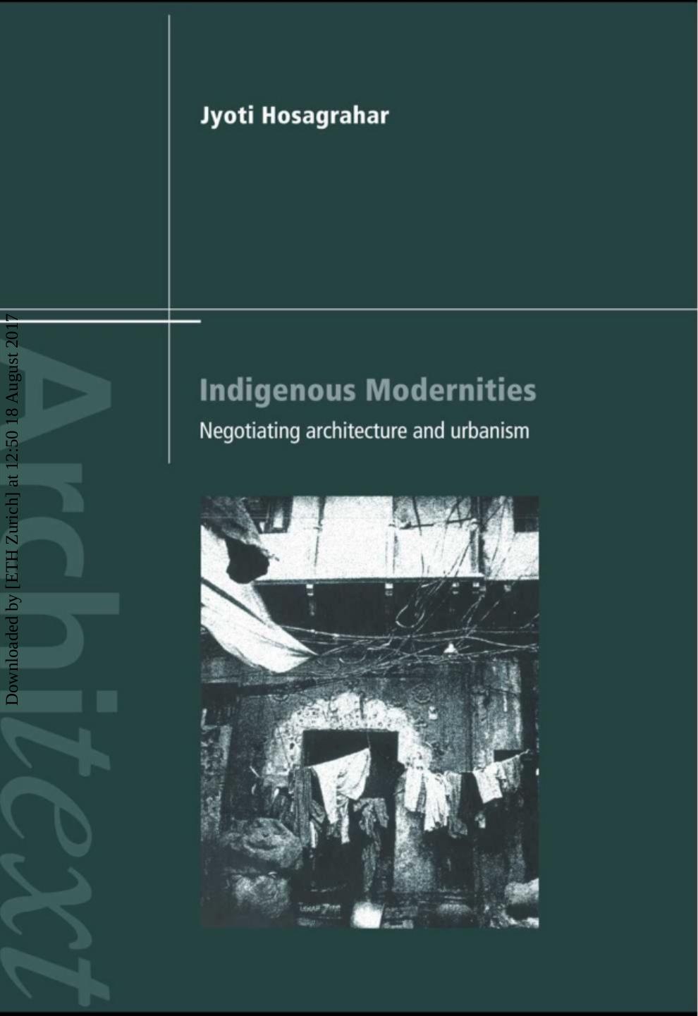 Indigenous Modernities: Negotiating Architecture and Urbanism by Jyoti Hosagrahar