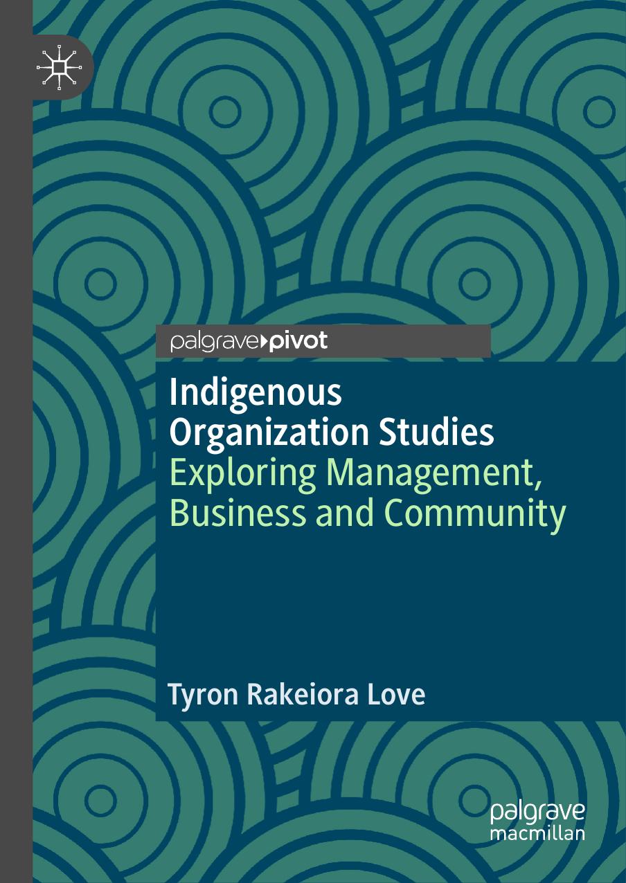 Indigenous Organization Studies: Exploring Management, Business and Community by Tyron Rakeiora Love
