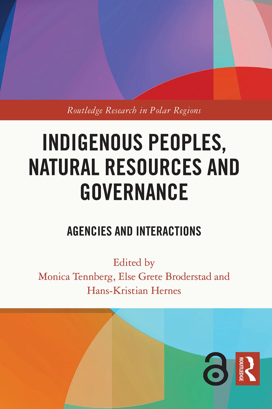 Indigenous Peoples, Natural Resources and Governance. Agencies and Interactions by Monica Tennberg Else Grete Broderstad Hans-Kristian Hernes (eds.)