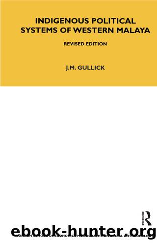 Indigenous Political Systems of West Malaya by J. M. Gullick