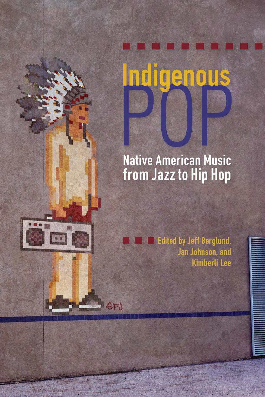 Indigenous Pop : Native American Music from Jazz to Hip Hop by Unknow