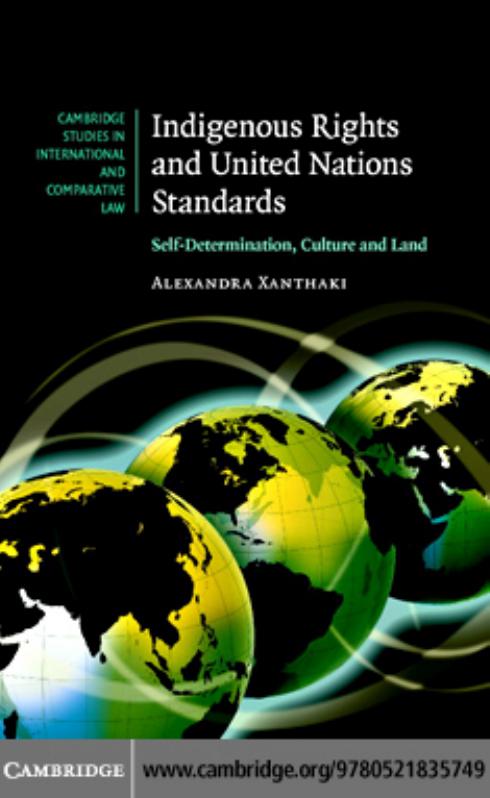 Indigenous Rights and United Nations Standards: Self-Determination, Culture and Land (Cambridge Studies in International and Comparative Law) by Alexandra Xanthaki