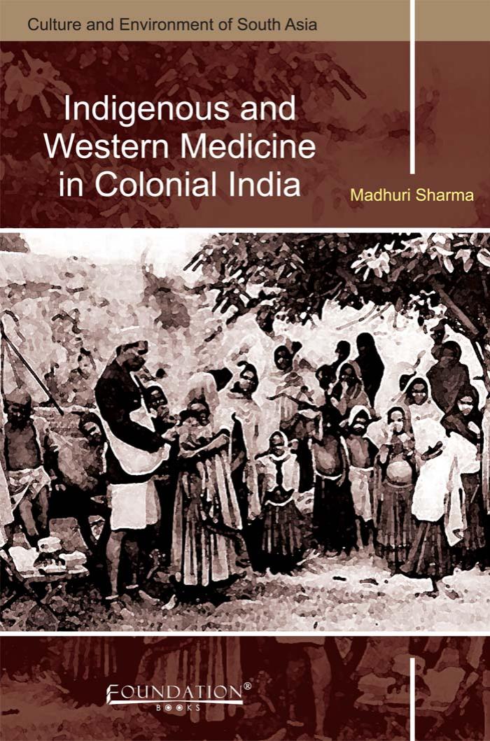 Indigenous and Western Medicine in Colonial India by Madhuri Sharma