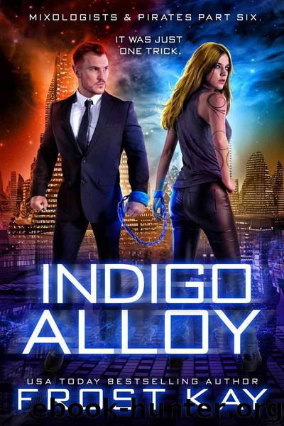 Indigo Alloy: Mixologists and Pirates Book Six by Kay Frost