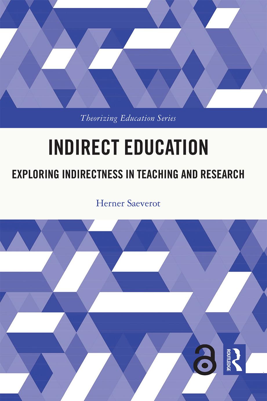 Indirect Education: Exploring Indirectness in Teaching and Research by Herner Saeverot