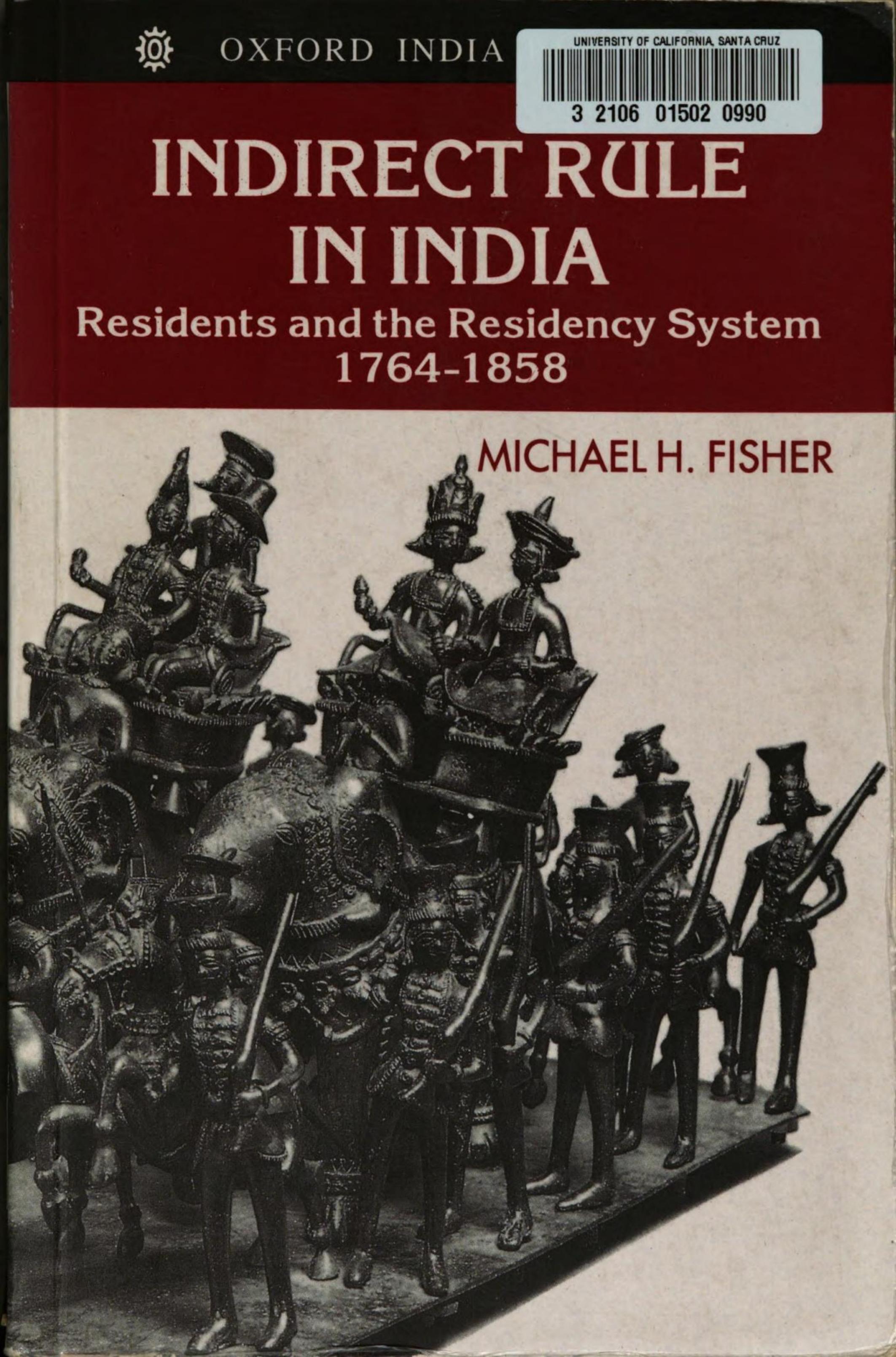Indirect Rule in India: Residents and the Residency System, 1764-1858 by Michael Herbert Fisher
