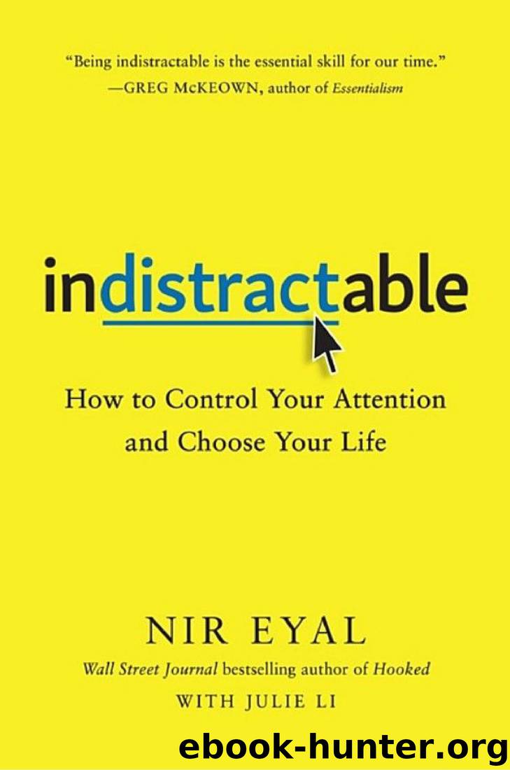 Indistractable: How to Control Your Attention and Choose Your Life by Nir Eyal