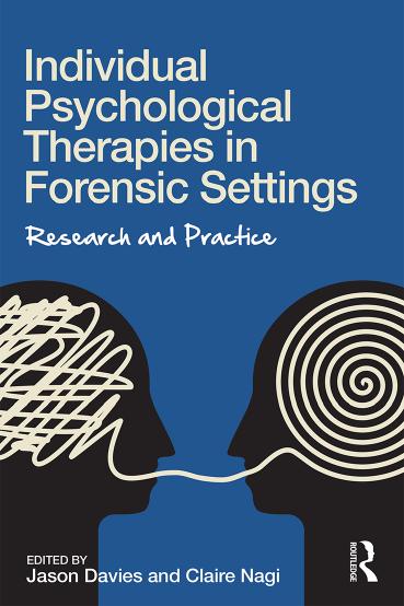 Individual Psychological Therapies in Forensic Settings: Research and Practice by Jason Davies