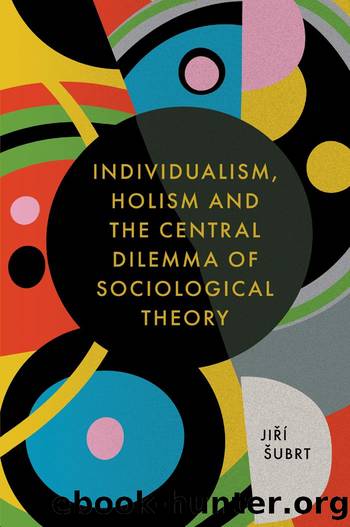 Individualism, Holism and the Central Dilemma of Sociological Theory by Jiří Šubrt
