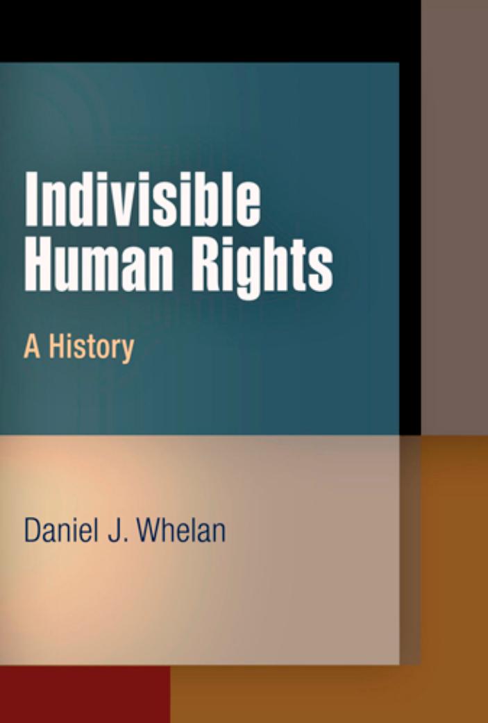 Indivisible Human Rights: A History by By Daniel J. Whelan