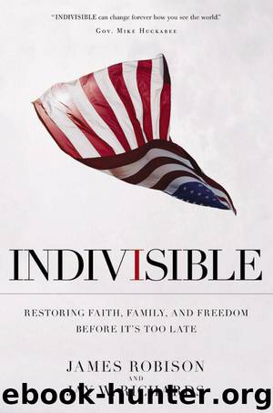 Indivisible: Restoring Faith, Family, and Freedom Before It's Too Late by Robison James