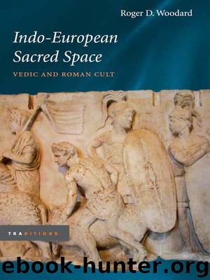 Indo-European Sacred Space: Vedic and Roman Cult (Traditions) by Roger D. Woodard