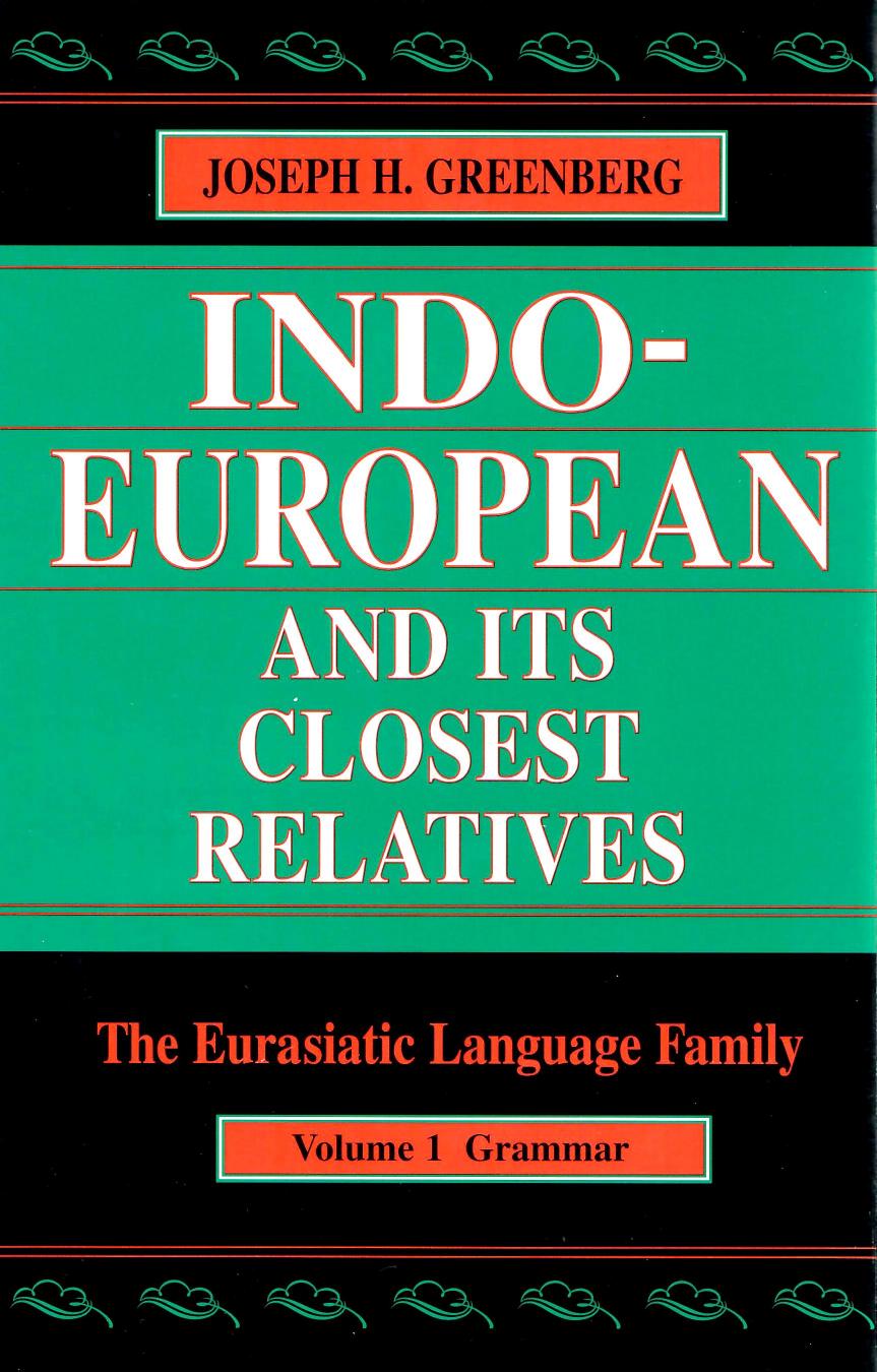 Indo-European and Its Closest Relatives: The Eurasiatic Language Family, Volume 1, Grammar by Joseph H. Greenberg