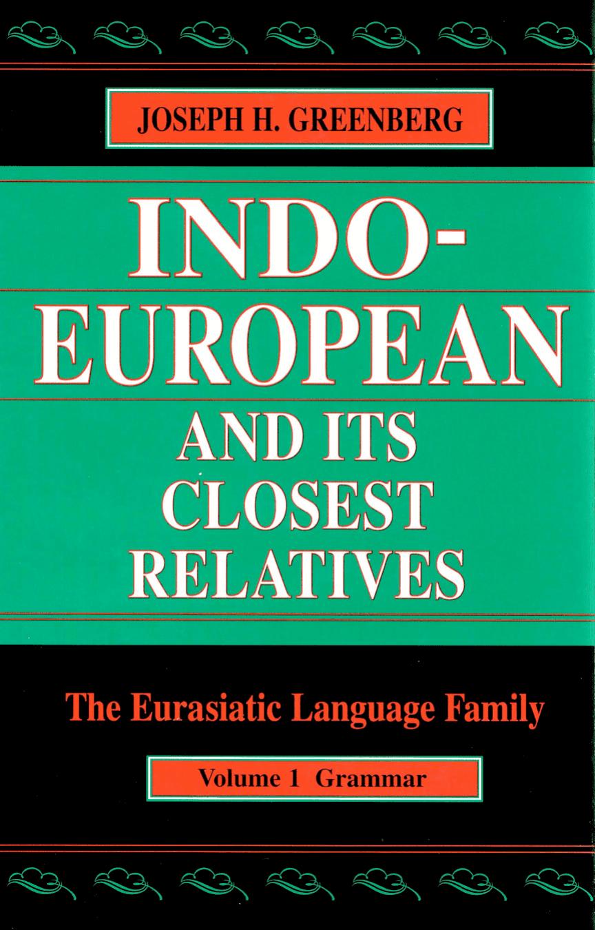 Indo-European and Its Closest Relatives: The Eurasiatic Language Family, Volume 1. Grammar by Joseph H. Greenberg