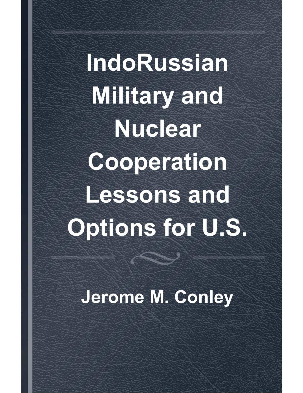Indo-Russian military and nuclear cooperation: implications for U.S. security interests by Conley J.M