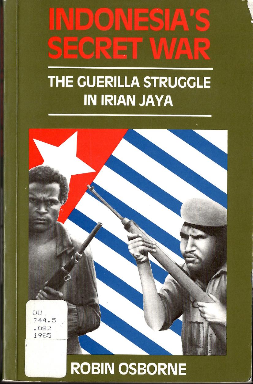 Indonesiaâs Secret War: The guerilla struggle in Irian Jaya by Robin Osborne