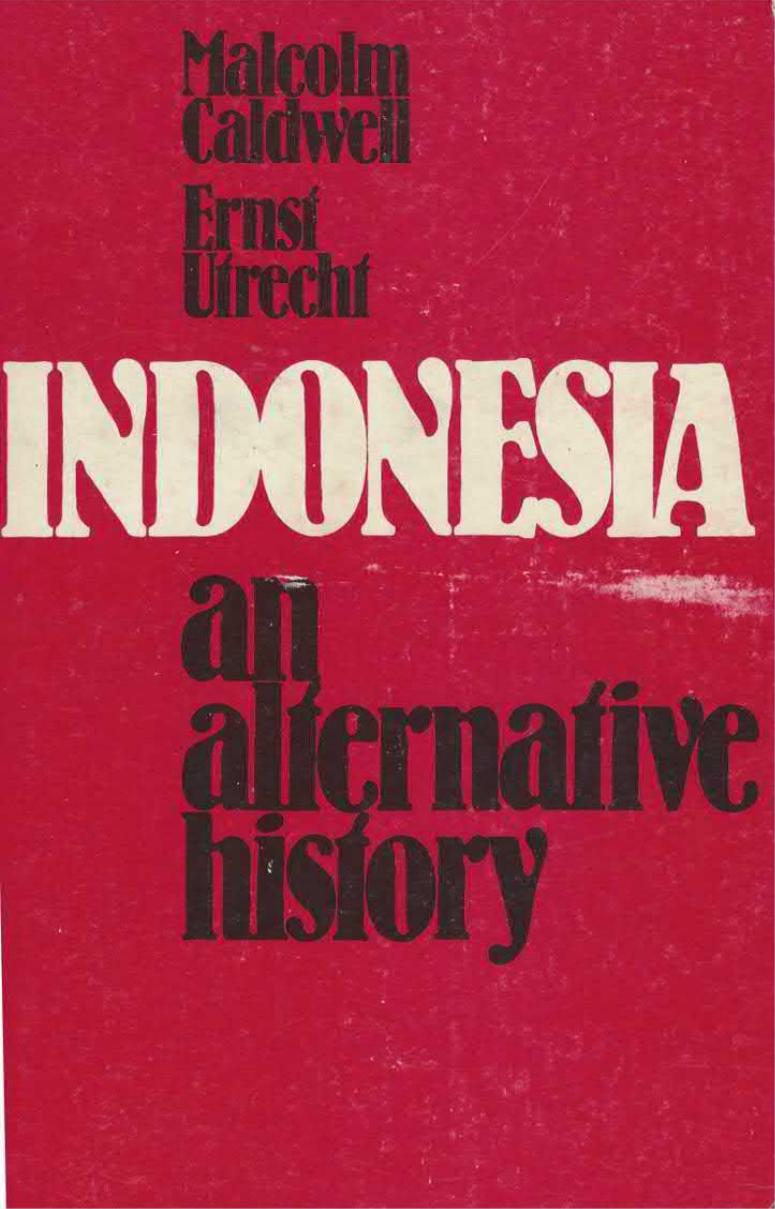 Indonesia. An Alternative History by Malcolm Caldwell and Ernst Utrecht