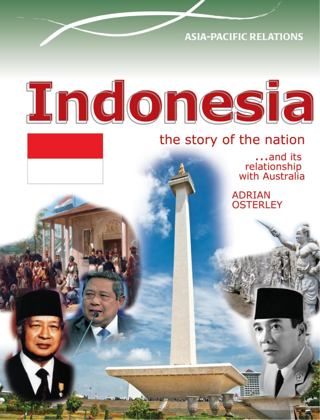 Indonesia. The Story of the Nation and its Relationship with Australia by Adrian Osterley