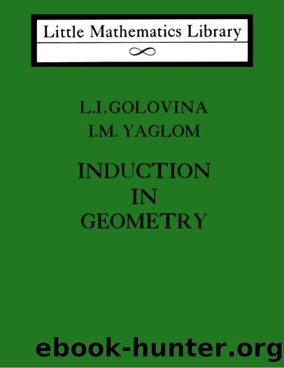 Induction in Geometry by L. I. Golovina and I. M. Yaglom