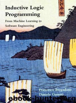 Inductive Logic Programming: From Machine Learning to Software Engineering (Logic Programming) by Francesco Bergadano