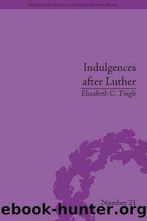 Indulgences after Luther by Elizabeth C Tingle