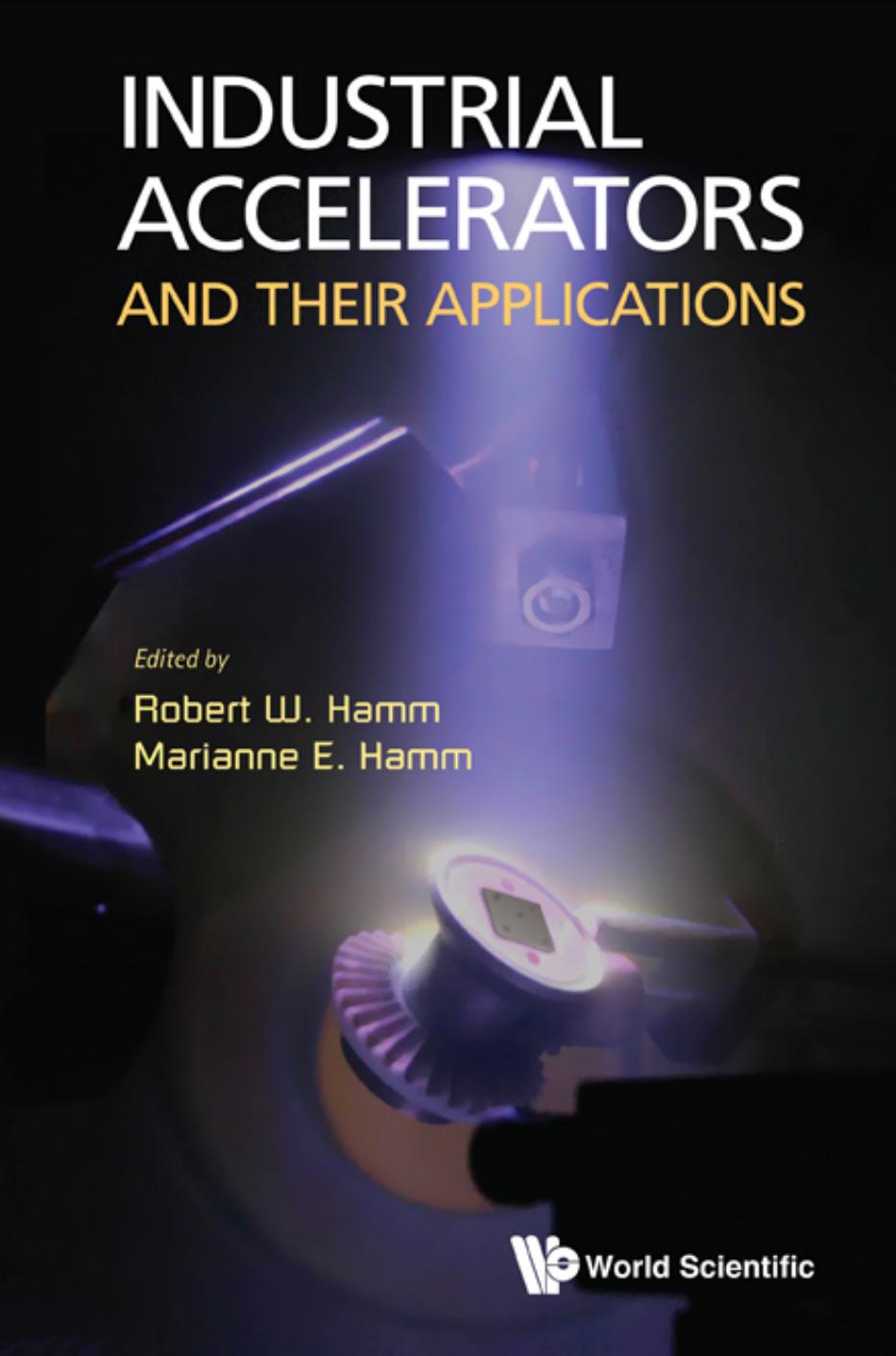 Industrial Accelerators and Their Applications by Robert W. Hamm Marianne E. Hamm