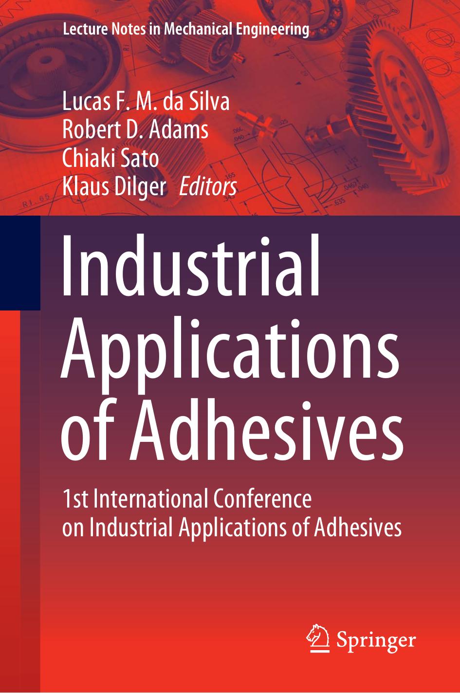 Industrial Applications of Adhesives : 1st International Conference on Industrial Applications of Adhesives by Lucas F. M. da Silva Robert D. Adams Chiaki Sato Klaus Dilger