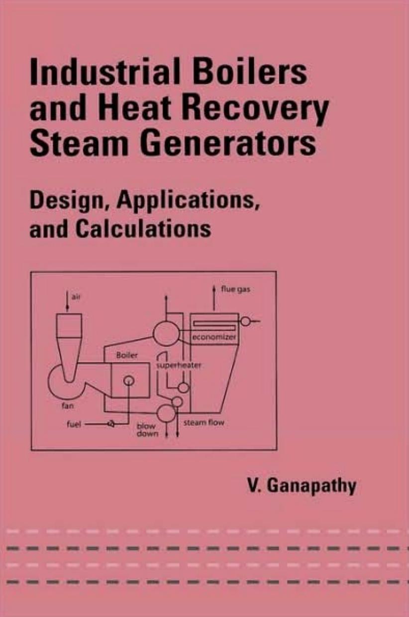 Industrial Boilers and Heat Recovery Steam Generators: Design, Applications, and Calculations (Mechanical Engineering (Marcell Dekker)) by V. Ganapathy