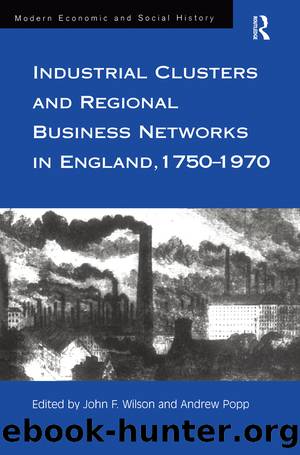 Industrial Clusters and Regional Business Networks in England, 1750-1970 by John F Wilson Andrew Popp