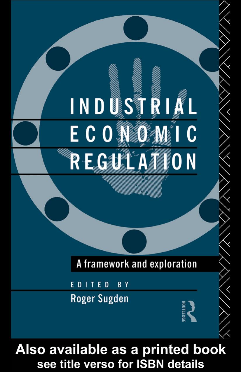 Industrial Economic Regulation: A Framework and Exploration (Issues in Industrial Strategy) by Roger Sugden