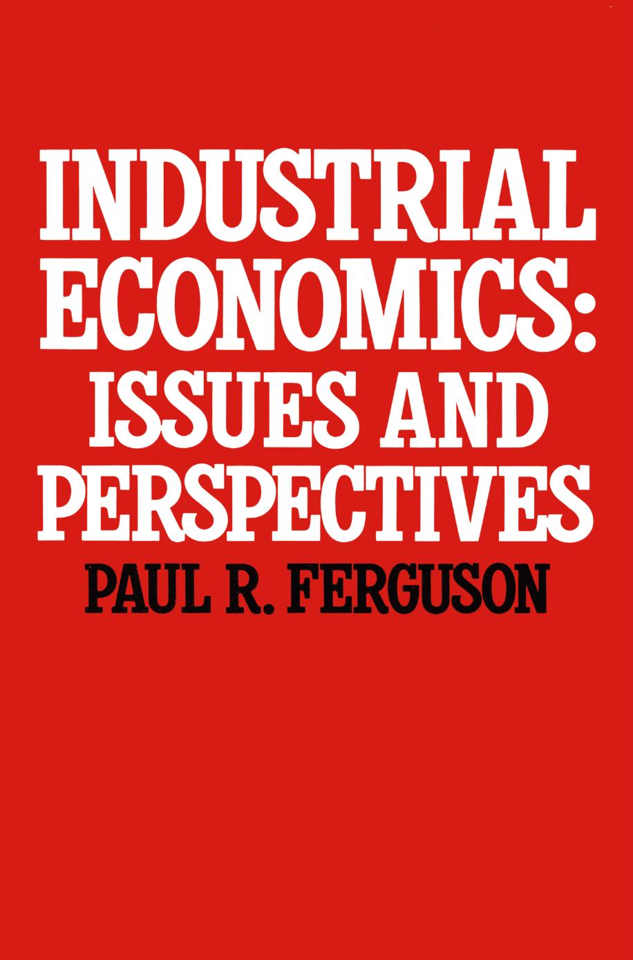 Industrial Economics: Issues and Perspectives by Paul R. Ferguson (auth.)