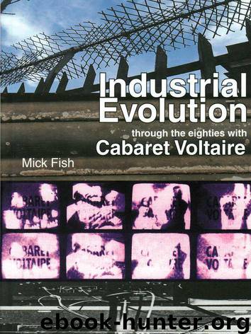 Industrial Evolution: Through the Eighties with Cabaret Voltaire by Fish Mick