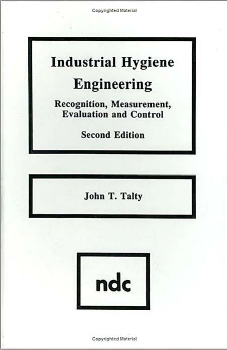 Industrial Hygiene Engineering: Recognition, Measurement, Evaluation and Control by John J. Talty