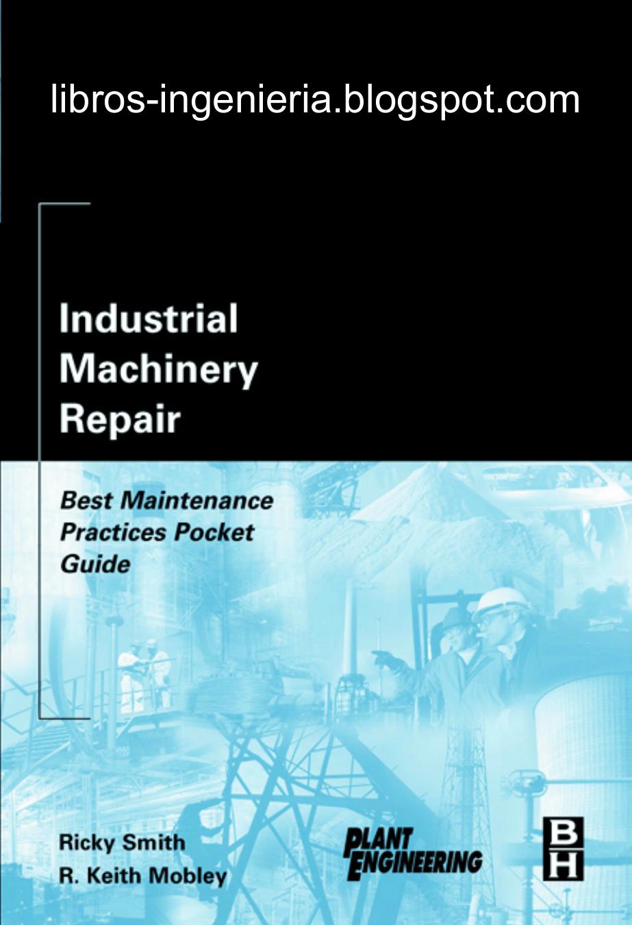 Industrial Machinery Repair: Best Maintenance Practices Pocket Guide by Ricky Smith; R Keith Mobley