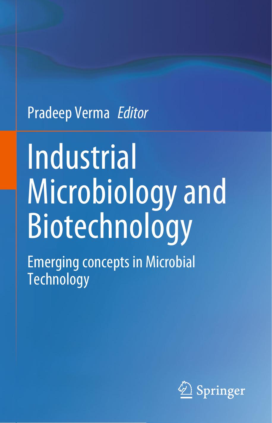Industrial Microbiology and Biotechnology: Emerging concepts in Microbial Technology by Pradeep Verma (editor)