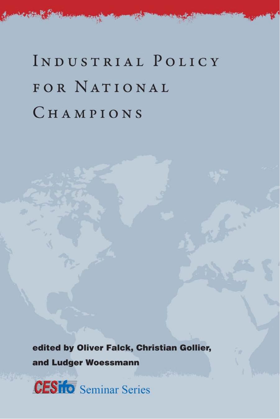 Industrial Policy for National Champions by edited by Oliver Falck Christian Gollier and Ludger Woessmann