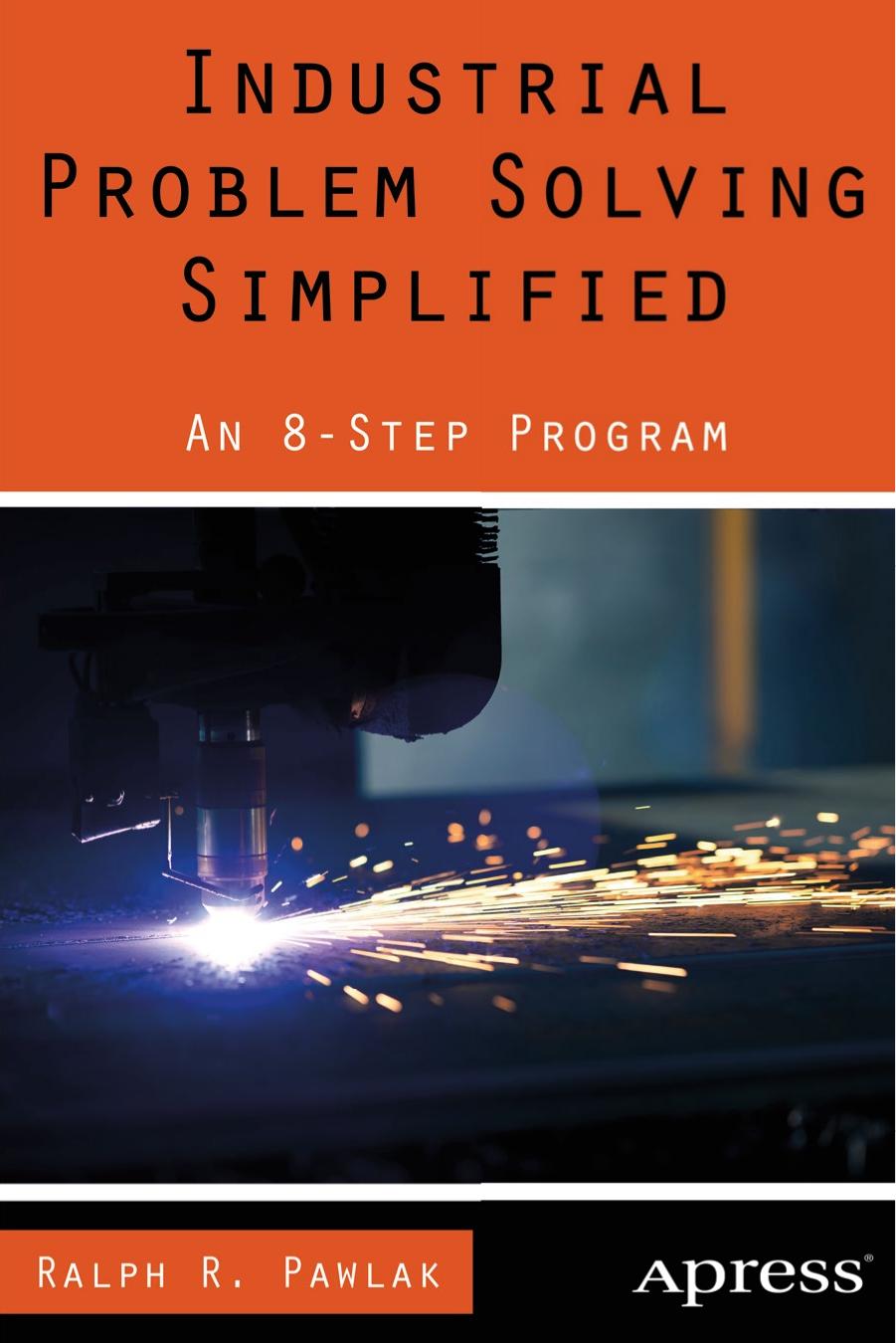 Industrial Problem Solving Simplified, An 8-Step Program (2014) by Unknown