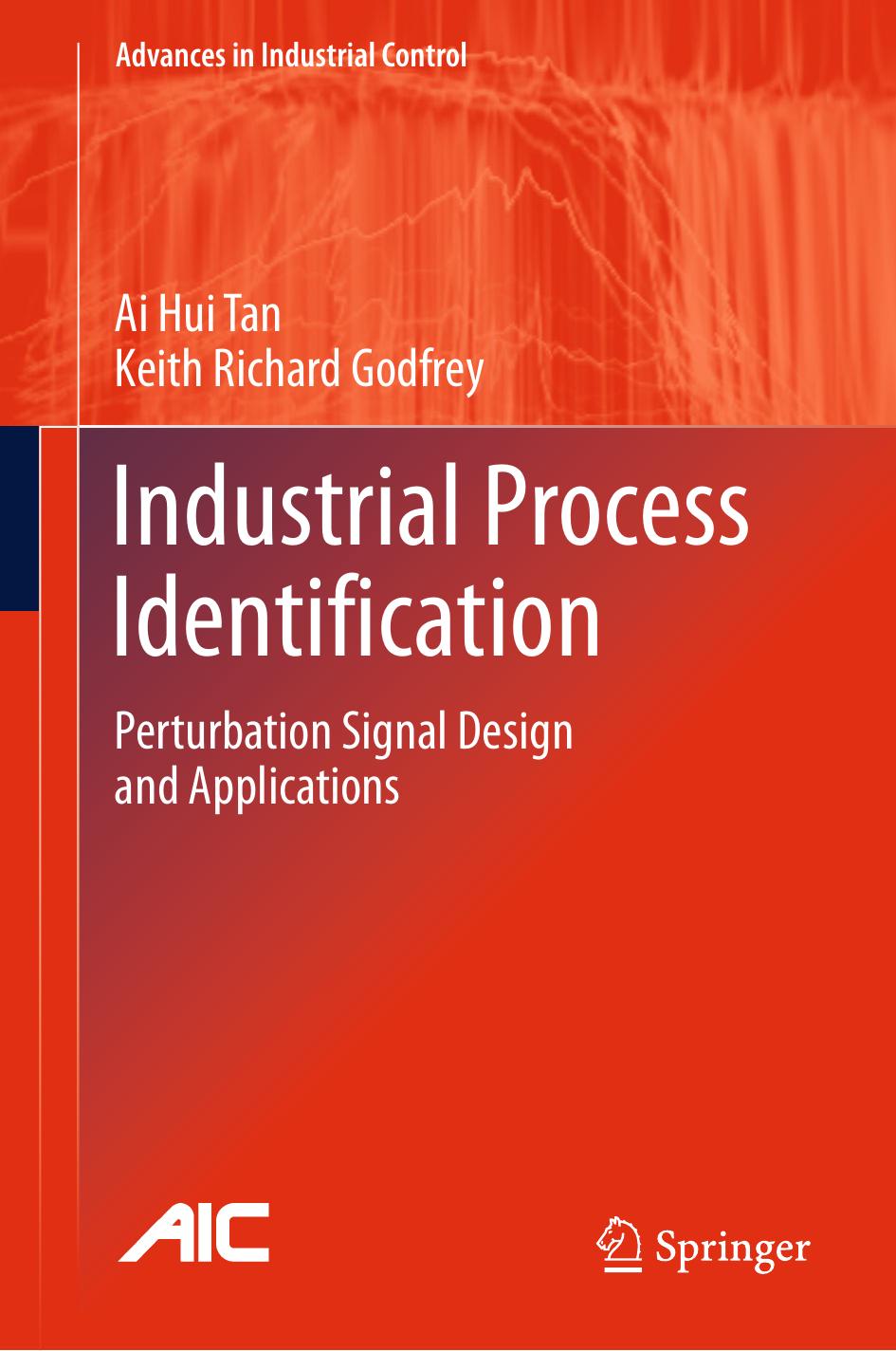 Industrial Process Identification: Perturbation Signal Design and Applications by Ai Hui Tan Keith Richard Godfrey