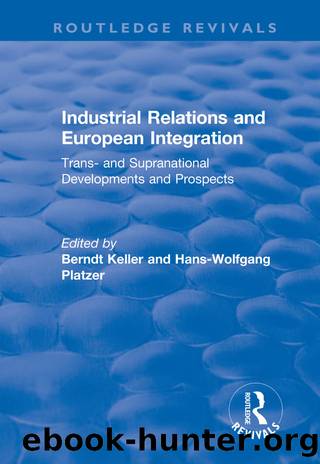Industrial Relations and European Integration by Hans-wolfgang Platzer Berndt Keller